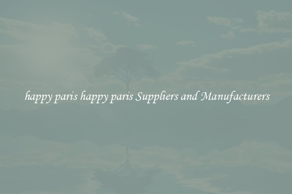happy paris happy paris Suppliers and Manufacturers