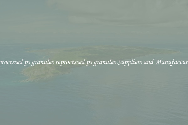 reprocessed ps granules reprocessed ps granules Suppliers and Manufacturers