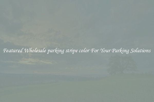 Featured Wholesale parking stripe color For Your Parking Solutions 