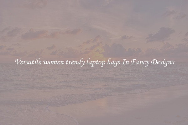Versatile women trendy laptop bags In Fancy Designs
