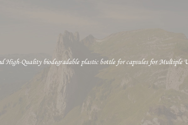 Find High-Quality biodegradable plastic bottle for capsules for Multiple Uses