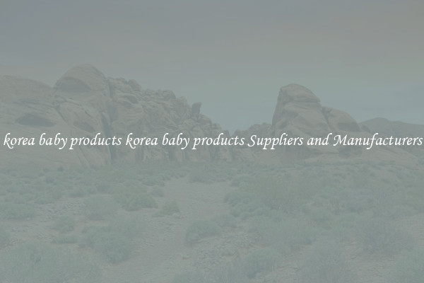 korea baby products korea baby products Suppliers and Manufacturers