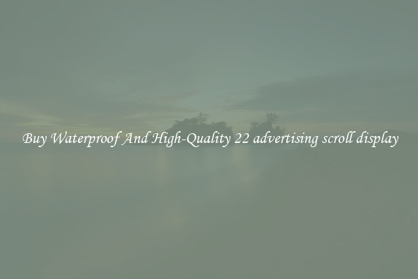 Buy Waterproof And High-Quality 22 advertising scroll display