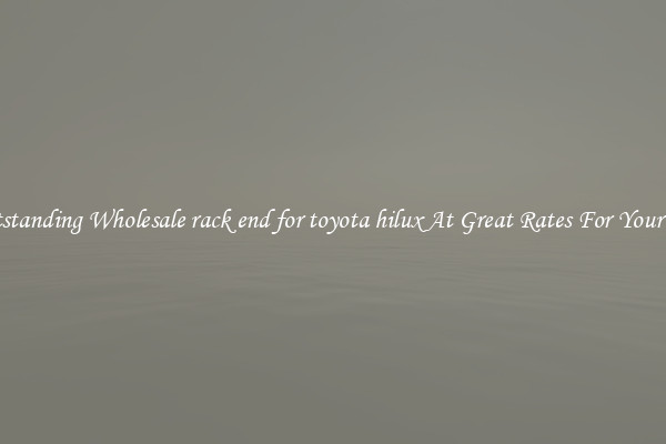 Outstanding Wholesale rack end for toyota hilux At Great Rates For Your Car