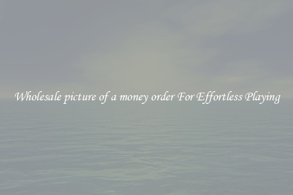Wholesale picture of a money order For Effortless Playing
