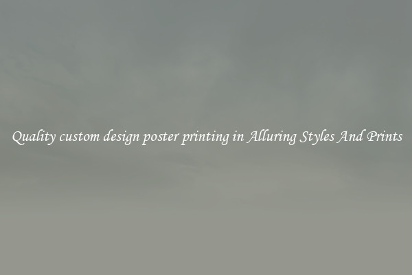 Quality custom design poster printing in Alluring Styles And Prints