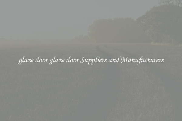 glaze door glaze door Suppliers and Manufacturers