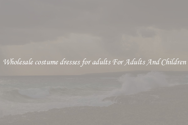 Wholesale costume dresses for adults For Adults And Children