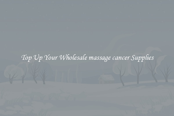 Top Up Your Wholesale massage cancer Supplies