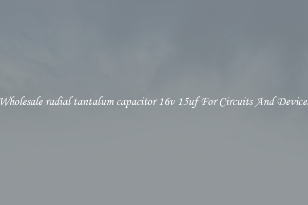 Wholesale radial tantalum capacitor 16v 15uf For Circuits And Devices