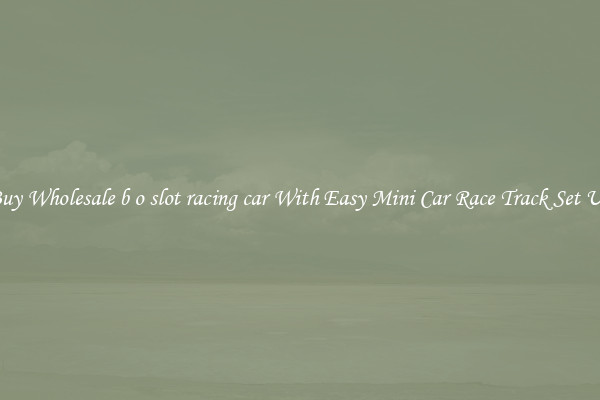 Buy Wholesale b o slot racing car With Easy Mini Car Race Track Set Up