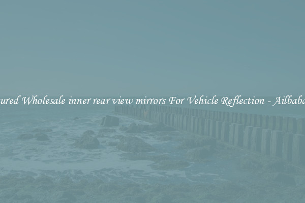 Featured Wholesale inner rear view mirrors For Vehicle Reflection - Ailbaba.com