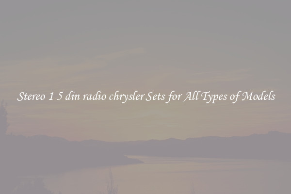 Stereo 1 5 din radio chrysler Sets for All Types of Models