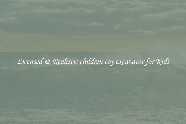 Licensed & Realistic children toy excavator for Kids