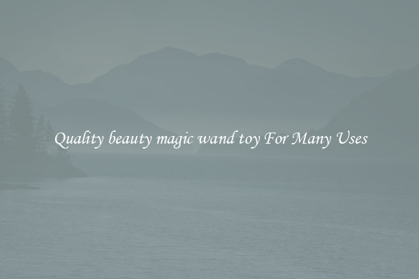 Quality beauty magic wand toy For Many Uses