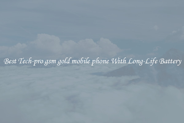 Best Tech-pro gsm gold mobile phone With Long-Life Battery