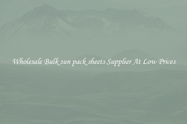 Wholesale Bulk sun pack sheets Supplier At Low Prices
