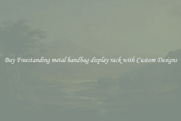 Buy Freestanding metal handbag display rack with Custom Designs