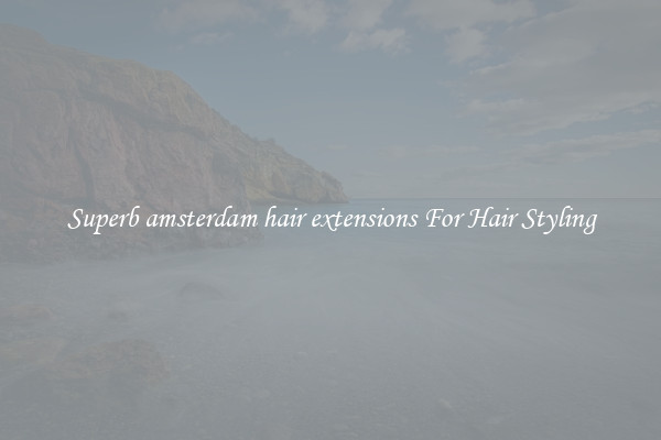 Superb amsterdam hair extensions For Hair Styling