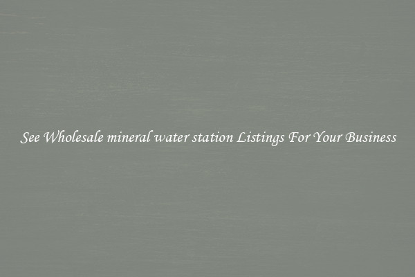 See Wholesale mineral water station Listings For Your Business